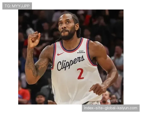 伦纳德快船阶段场均27.6分 52.8%命中率展顶级侧翼稳定性 伦纳德快船阶段场均27.6分 52.8%命中率展顶级侧翼稳定性